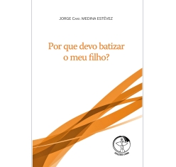 Livro Por Que Devo Batizar meu Filho?