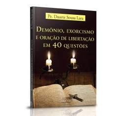 Livro Demônio, Exorcismo e Oração de Libertação em 40 Questões