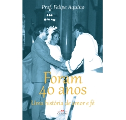 Livro Foram 40 Anos - Uma História de Amor e Fé