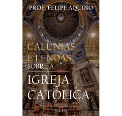 Livro Calúnias e Lendas Sobre a Igreja Católica