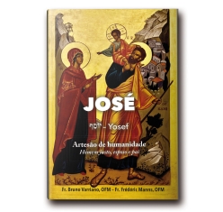Livro José (Yosef) - Artesão de Humanidade - Homem Justo, Esposo e Pai