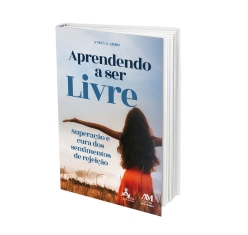 Livro Aprendendo a Ser Livre - Superação e Cura dos Sentimentos de Rejeição