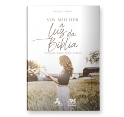 Livro Ser Mulher a Luz da Bíblia - Porque Deus Pode Tudo!