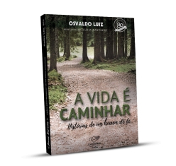 Livro A Vida é Caminhar - Histórias de um Homem de Fé