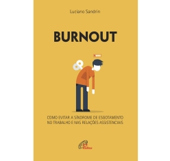 Livro Burnout - Como Evitar A Sindrome de Esgotamento no Trabalho e nas Relações