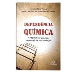 Livro Dependência Química - Compreender a Doença para Propiciar a Recuperação