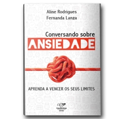 Livro Conversando Sobre Ansiedade: Aprenda a Vencer os seus Limites