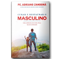 Livro Curar e Restaurar O Masculino : Uma Jornada pela Cura da Masculinidade
