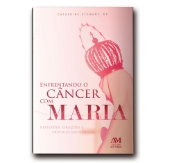 Livro Enfrentando Câncer com Maria: Reflexões, Orações e Práticas Espirituais