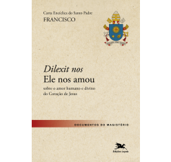 Carta Encíclica do Santo Padre Francisco "Dilexit Nos" Sobre o Amor Humano e Divino do Coração de Jesus