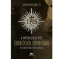 Livro A Mistagogia dos Exercícios Espirituais de Santo Inácio de Loyola