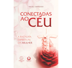 Livro Conectadas ao Céu: A Batalha Espiritual da Mulher