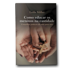 Livro Como Educar os Meninos na Castidade: Conselhos Práticos de Mãe para Mãe