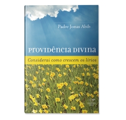 Livro Providência Divina - Considerai como Crescem os Lírios