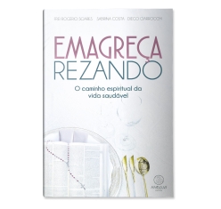 Livro Emagreça Rezando - O Caminho Espiritual da Vida Saudável