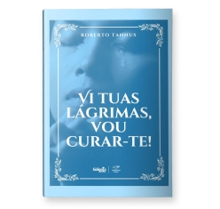 Livro Vi Tuas Lágrimas, Vou Curar-te! (Coedição)