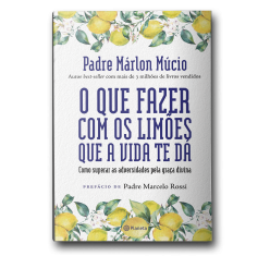 Livro O Que Fazer com os Limões que a Vida Te Dá - Como Superar as Adversidades pela Graça Divina