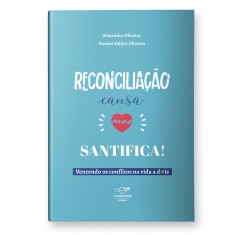 Livro Reconciliação Cansa, mas Santifica - Vencendo os Conflitos na Vida a Dois