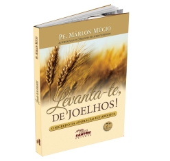 Livro Levanta-te de Joelhos! O Segredo da Adoração Eucarística