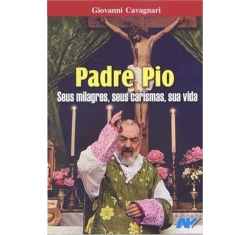 Livro Padre Pio - Seus Milagres, Seus Carismas, Sua Vida